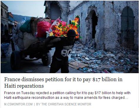 France on Tuesday rejected a petition calling for it to pay $17 billion to help with Haiti earthquake reconstruction as a way to make amends for fees charged Haiti by the French crown 200 years ago.
